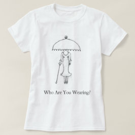 Wen trägst du? T - Shirt der Frauen