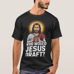 Wen würde Jesus entwerfen Lustige Fantasy-Football T-Shirt