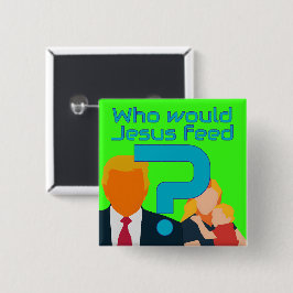 Wen würde Jesus speisen? Mitgefühl zählt! Aktivist Button