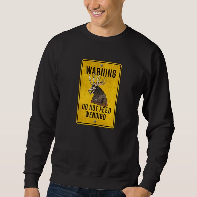 Wendigo-Kryptide Nicht Füttern Wendigo Warnschild Sweatshirt (Vorderseite)