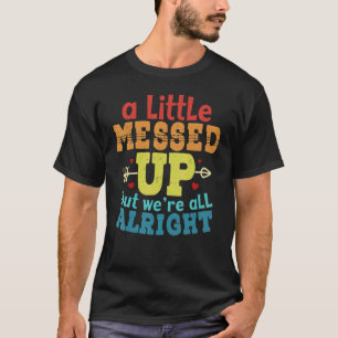 Wenig verwirrt, aber wir sind alles in Ordnung Lan T-Shirt
