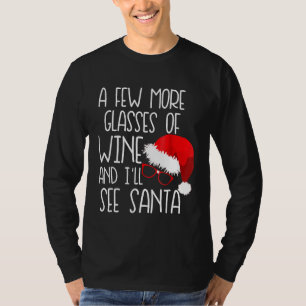 Wenige Gläser Wein wird Weihnachten sehen T-Shirt