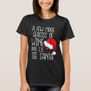 Wenige Gläser Wein wird Weihnachten sehen T-Shirt