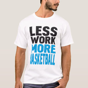 weniger Arbeit mehr Basketball T-Shirt