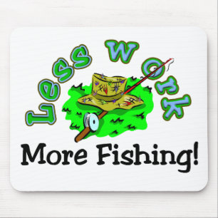 Weniger Arbeit, mehr Fischen-T - Shirts und Mousepad