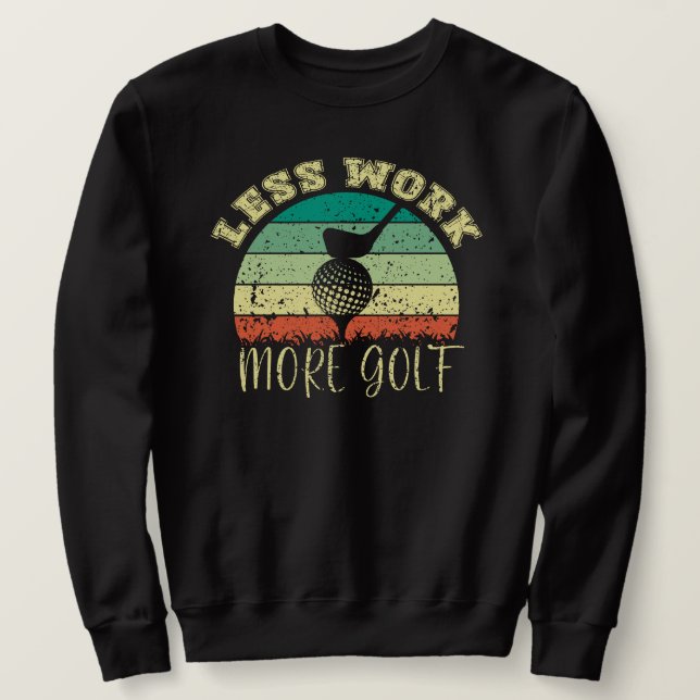 Weniger Arbeit mehr Golf | Funny Golf Sweatshirt (Design vorne)