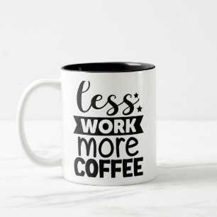 Weniger Arbeit mehr Kaffee Zweifarbige Tasse