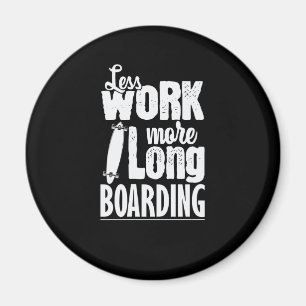 Weniger Arbeiten mehr Longboard-Skateboard Magnet