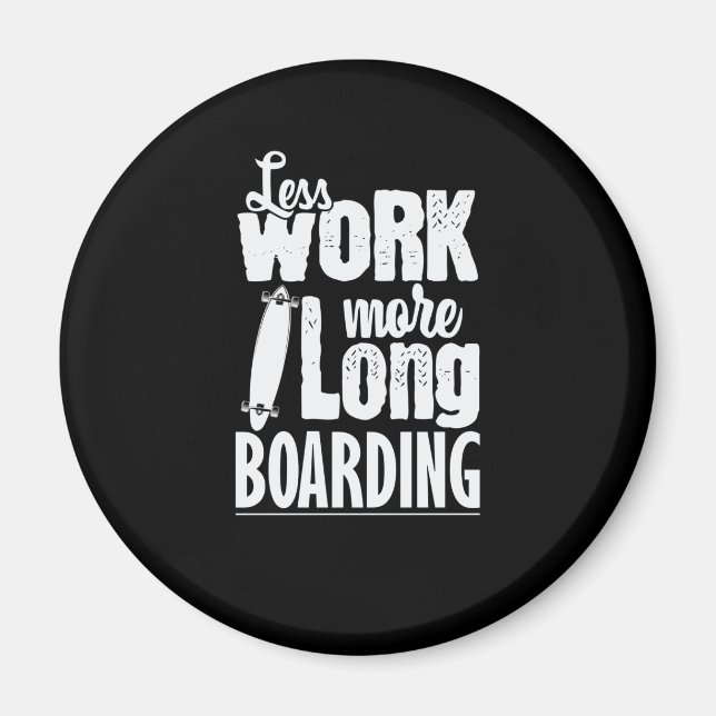 Weniger Arbeiten mehr Longboard-Skateboard Magnet (Vorne)