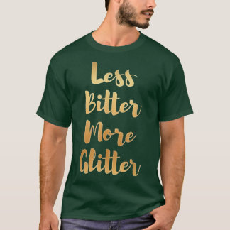 Weniger bitter mehr Glitzer Funny Gift T-Shirt