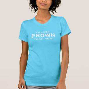 WENIGER BROWN als alle Farben T-Shirt