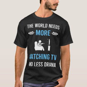 Weniger Drama Fernsehen T-Shirt