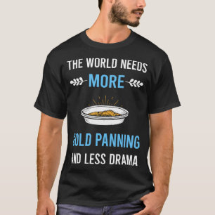 Weniger Drama Goldwaschen Pfanne T-Shirt