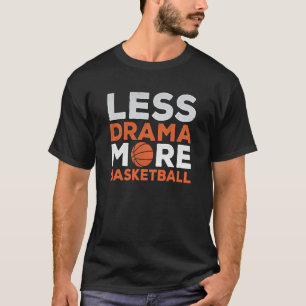 Weniger Drama mehr Basketball Team Trainer Spiel T-Shirt