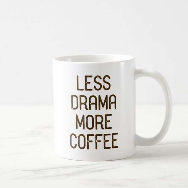 Weniger Drama. Mehr Kaffee. Kaffeetasse (Rechts)