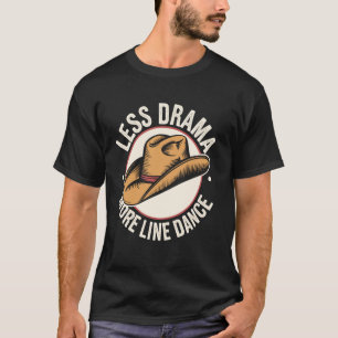Weniger Drama, mehr Liniendance Country Liniendanc T-Shirt