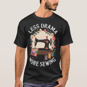 Weniger Drama, mehr Nähen T-Shirt