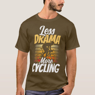 Weniger Drama mehr Radmotivation Hobby Sports SA T-Shirt