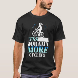 Weniger Drama mehr Radsport Hobby Motivation Sport T-Shirt
