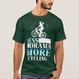 Weniger Drama mehr Radsport Hobby Motivation Sport T-Shirt