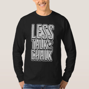 Weniger Gerede mehr Chalk Climbing Boulder Handpri T-Shirt