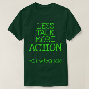 Weniger Gerede über mehr Action #ClimateCrisis T-Shirt