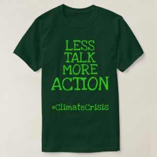 Weniger Gerede über mehr Action #ClimateCrisis T-Shirt