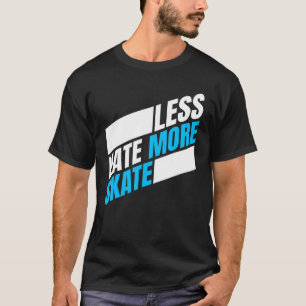 Weniger Hass mehr Skate Skateboarding 4 T-Shirt