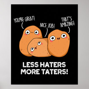 Weniger Hasser mehr Taters Funny Potato Pun Dark B Poster