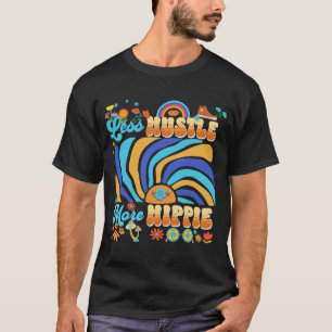Weniger Hustle, mehr Hippie T-Shirt