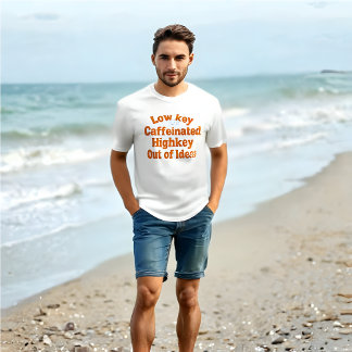 Weniger koffeiniert, Highkey Out of Ideas - T - Sh T-Shirt
