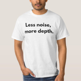 Weniger Lärm, mehr Tiefe - Minimalistische Einführ T-Shirt
