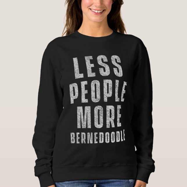 Weniger Leute Bernedoodle Hund Bernedoodles Sweatshirt (Vorderseite)