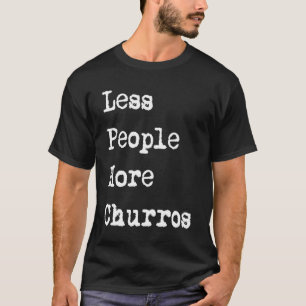 Weniger Leute mehr Churros mexikanischen Churro T-Shirt