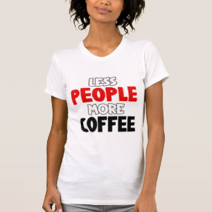 Weniger Leute mehr Kaffee Funny Coffee Sprichwort T-Shirt