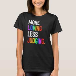 Weniger liebend zu urteilen T-Shirt
