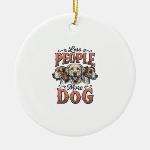 Weniger Menschen, mehr Hund, Vintage-Hundeliebhabe Keramik Ornament