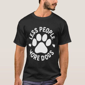 Weniger Menschen mehr Hunde Hunde Hunde pfauen Her T-Shirt