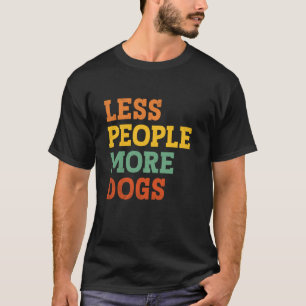 Weniger Menschen Mehr Hunde Lustige Aussage Hunde  T-Shirt