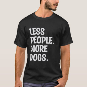Weniger Menschen Mehr Hunde Lustige Aussage Hunde T-Shirt