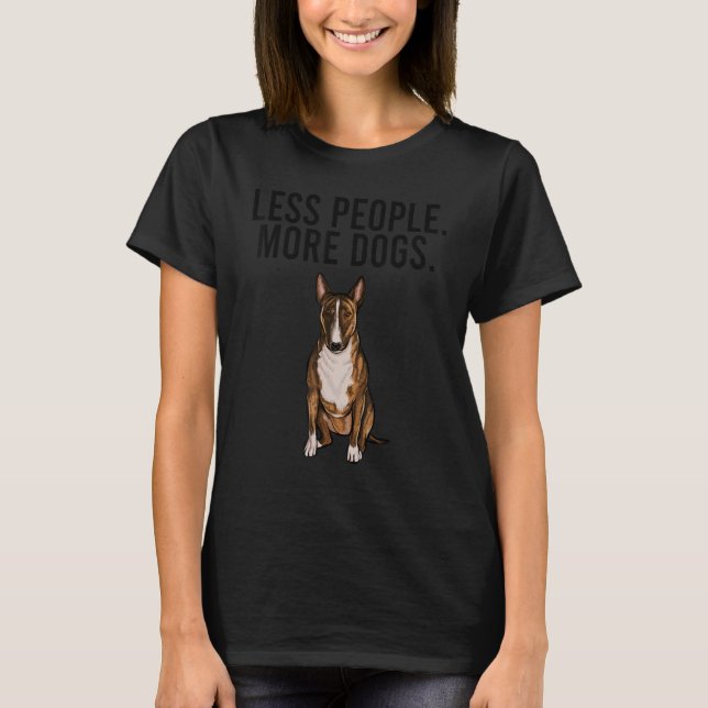 Weniger Menschen mehr Hunde Miniatur Bull Terrier  T-Shirt (Vorderseite)
