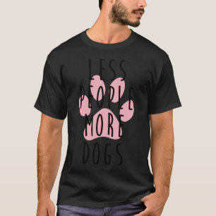 Weniger Menschen mehr Hunde T-Shirt