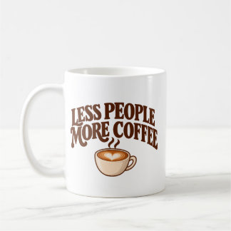 Weniger Menschen, Mehr Kaffee Tasse