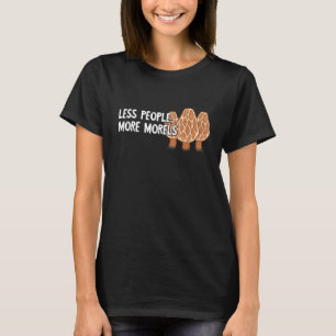 Weniger Menschen mehr Morels Pilzpilzmykologie P T-Shirt