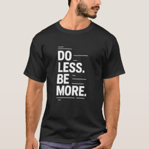 Weniger Minimalistischer Zen-Lebensstil Achtsamkei T-Shirt