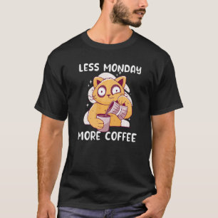 Weniger Montag mehr Kaffee trinken Kaffee Katzen t T-Shirt