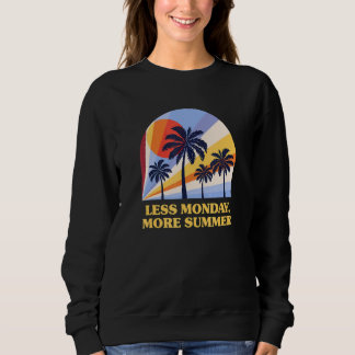 Weniger Montag Mehr Sommer Arbeitskollege Urlaub B Sweatshirt