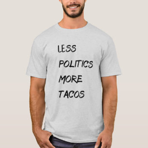 Weniger Politik mehr Tacos T-Shirt