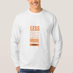 weniger Reden, mehr Handeln T-Shirt