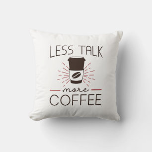 Weniger reden, mehr Kaffee Kissen